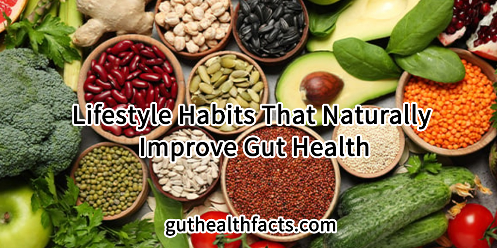 Lifestyle Habits That Naturally Improve Gut Health