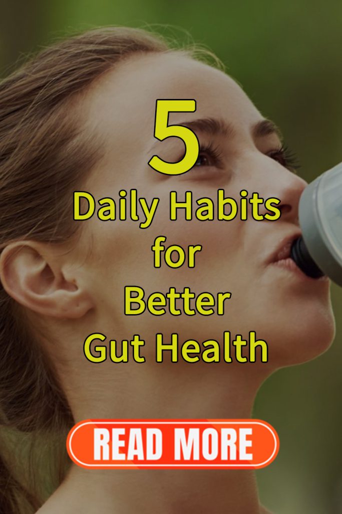 5 Daily Habits for Better Gut Health