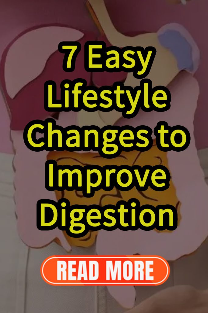 7 Easy Lifestyle Changes to Improve Digestion